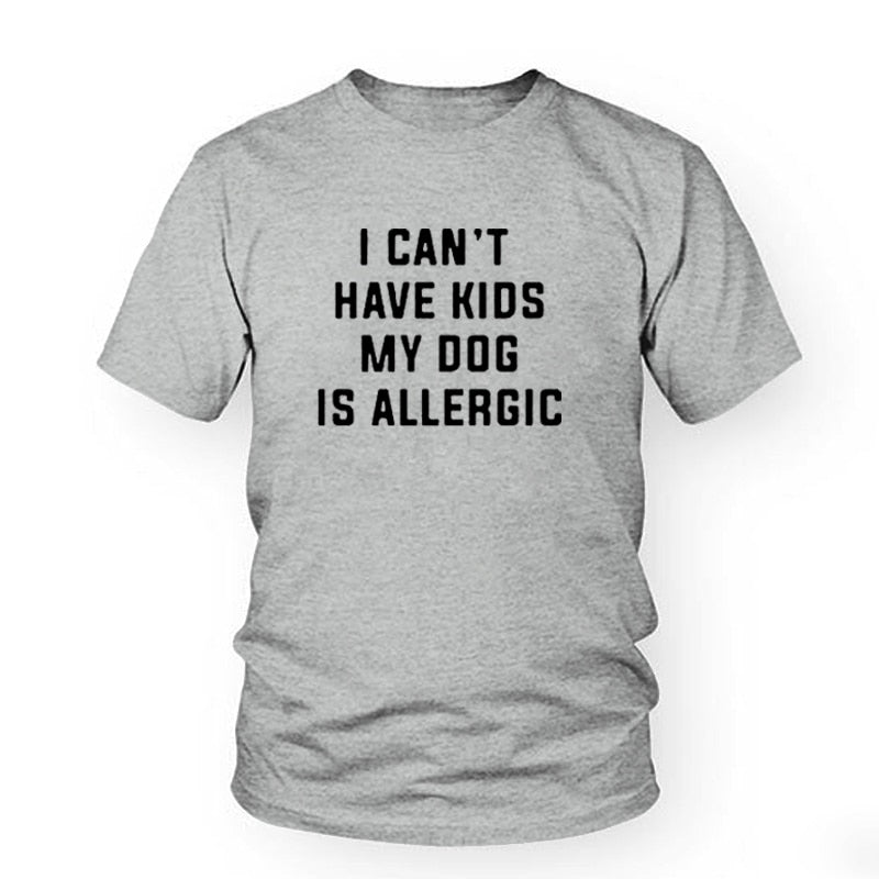 I Can't Have Kids T-Shirt, My Dog is Allergic