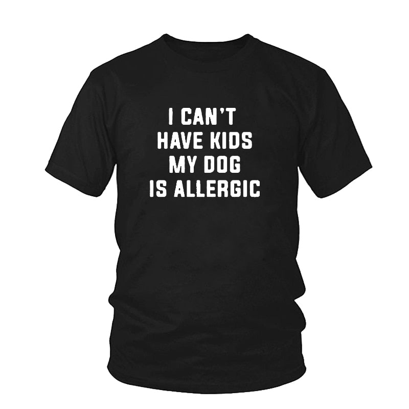 I Can't Have Kids T-Shirt, My Dog is Allergic