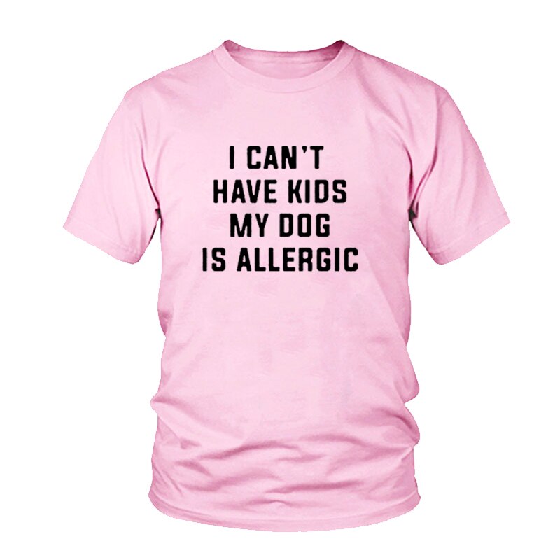 T-Shirt I Can't Have Kids, My Dog is Allergic