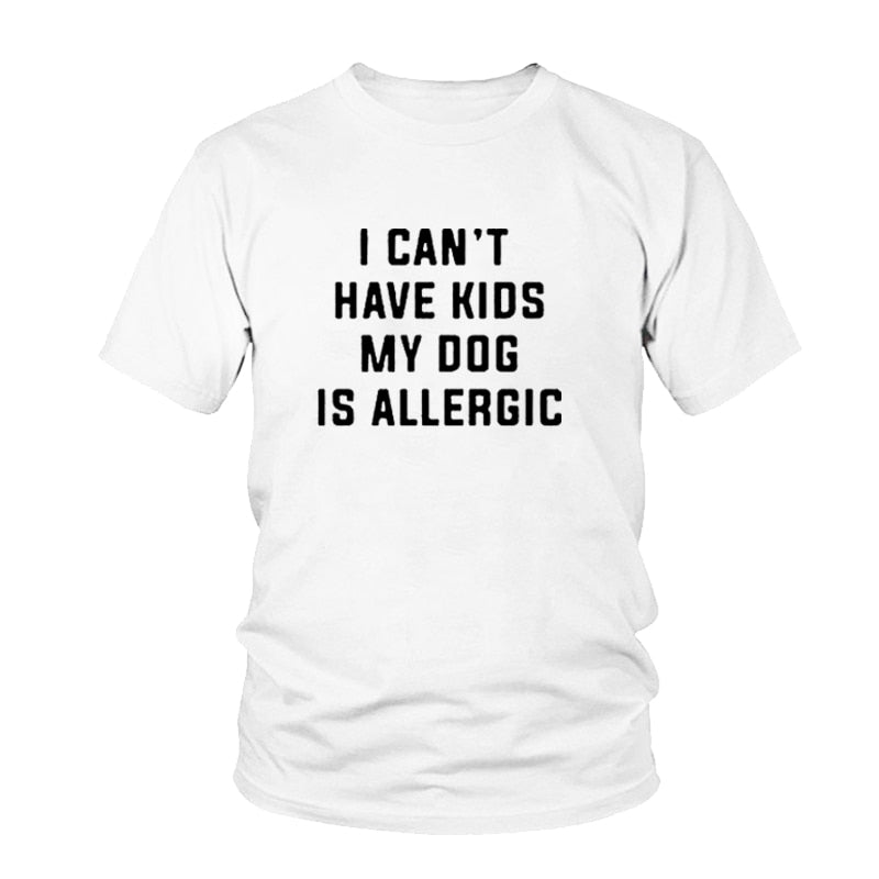 I Can't Have Kids T-Shirt, My Dog is Allergic