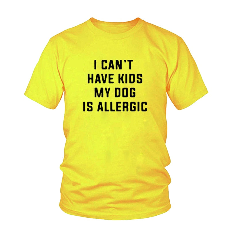 T-Shirt I Can't Have Kids, My Dog is Allergic